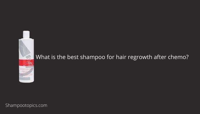 What is the best shampoo for hair regrowth after chemo