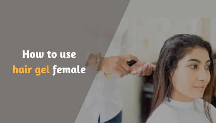 how to use hair gel female