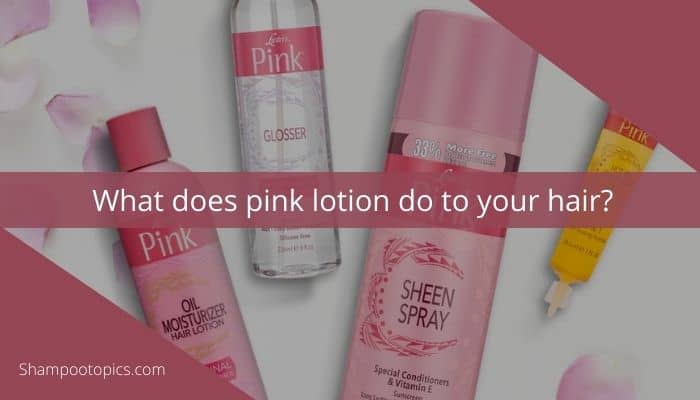 what does pink lotion do to your hair