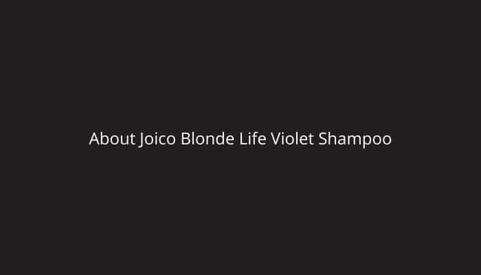 About Joico Blonde Life Violet Shampoo