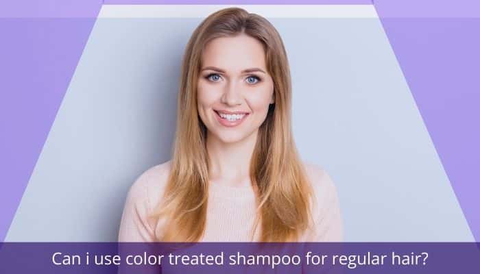 Can i use color treated shampoo for regular hair