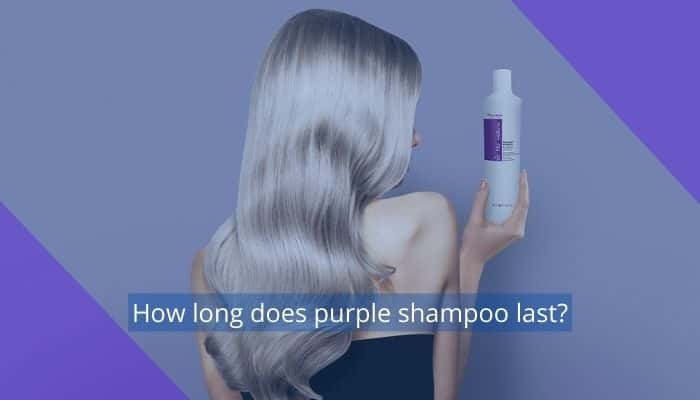 How long does purple shampoo last