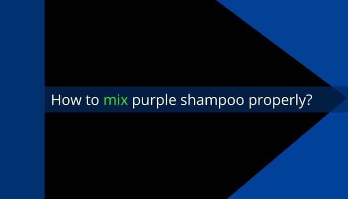 How to mix purple shampoo properly