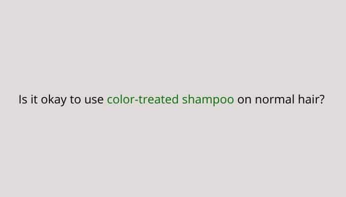 Is it okay to use color-treated shampoo on normal hair
