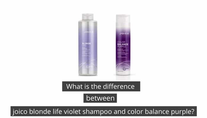 What is the difference between joico blonde life violet shampoo and color balance purple