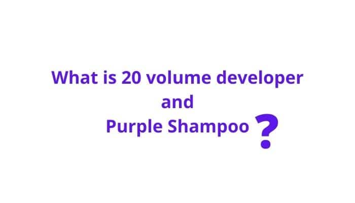 what is 20 volume developer and purple shampoo