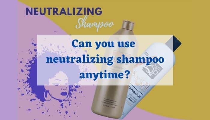 Can you use neutralizing shampoo anytime