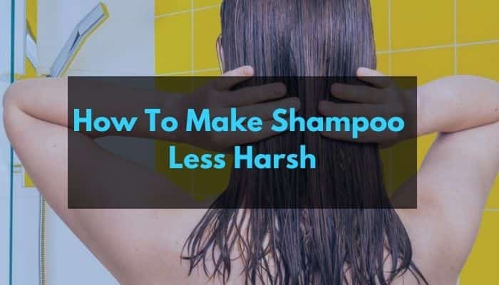 How To Make Shampoo Less Harsh
