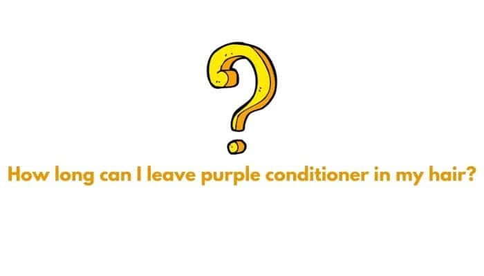 How long can I leave purple conditioner in my hair