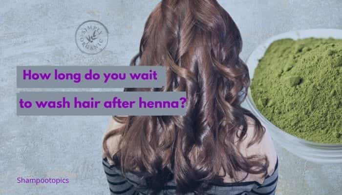 How long do you wait to wash hair after henna
