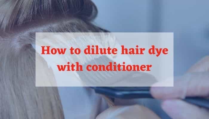 How to dilute hair dye with conditioner