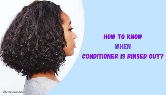 How to know when conditioner is rinsed out