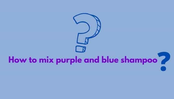 How to mix purple and blue shampoo