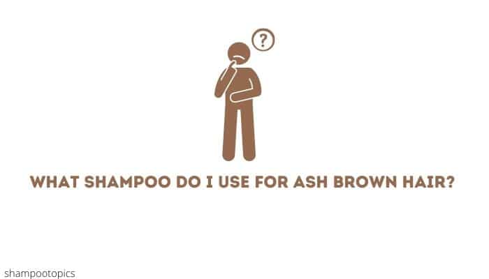 What Shampoo Do I Use for Ash Brown Hair