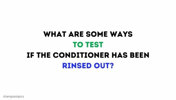 What are some ways to test if the conditioner has been rinsed out