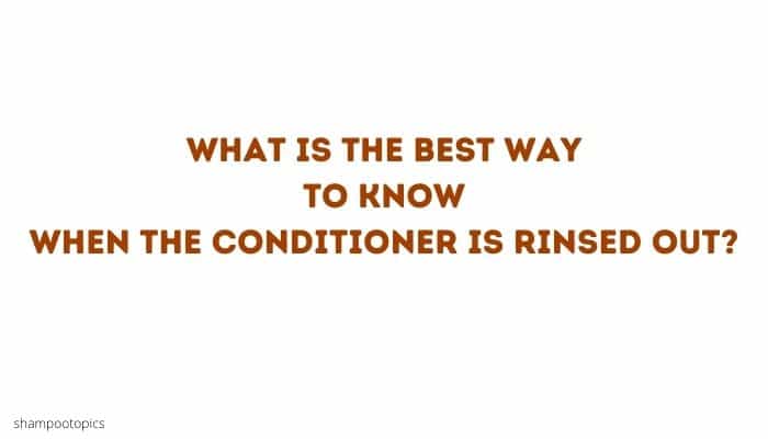 What is the best way to know when the conditioner is rinsed out