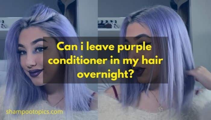 can i leave purple conditioner in my hair overnight