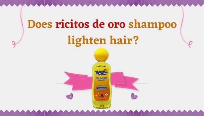 does ricitos de oro shampoo lighten hair