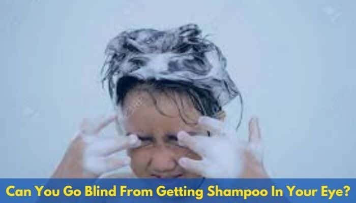 Can You Go Blind From Getting Shampoo In Your Eye