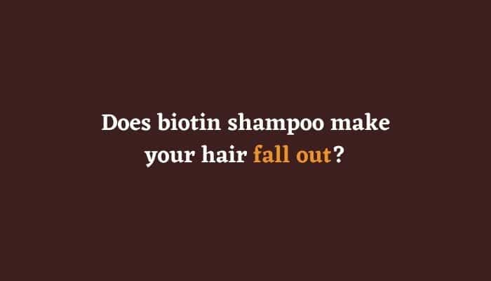 Does biotin shampoo make your hair fall out