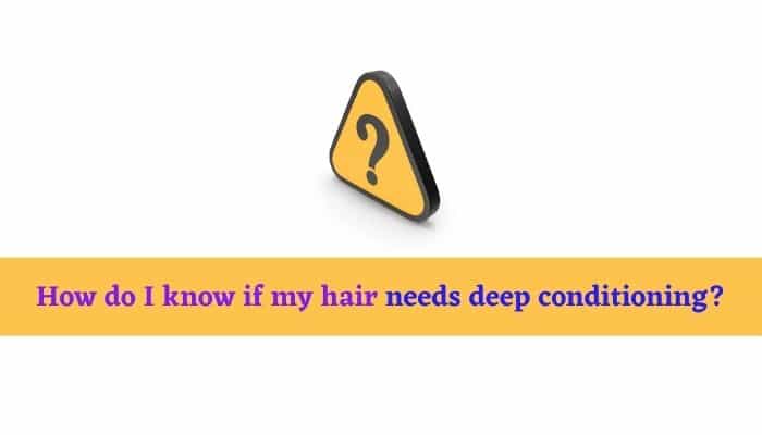 How do I know if my hair needs deep conditioning