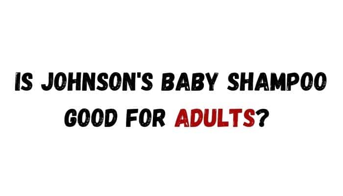 Is Johnson's Baby Shampoo Good for Adults