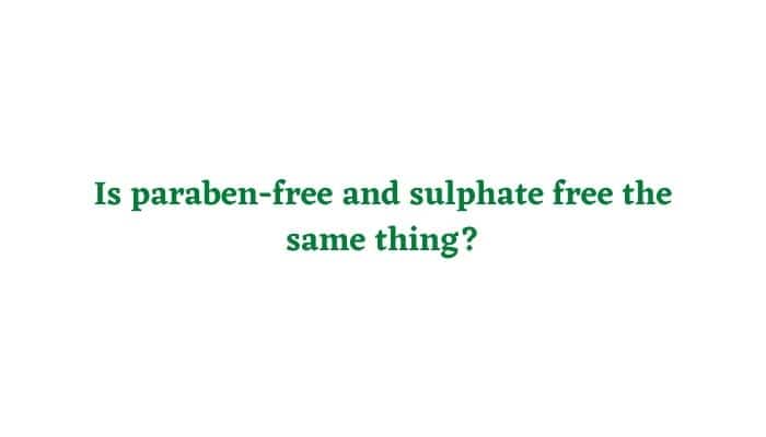 Is paraben-free and sulphate free the same thing