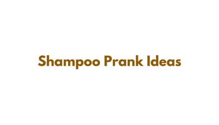Shampoo Prank Ideas