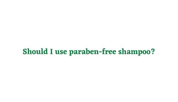 Should I use paraben-free shampoo
