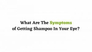 Can You Go Blind From Getting Shampoo In Your Eye?