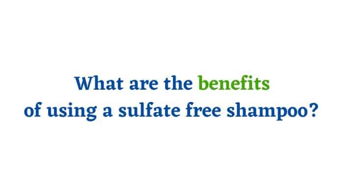What are the benefits of using a sulfate free shampoo