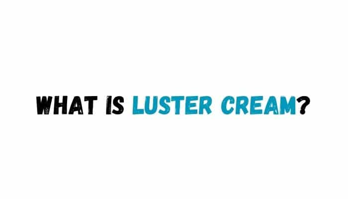 What is Luster Cream