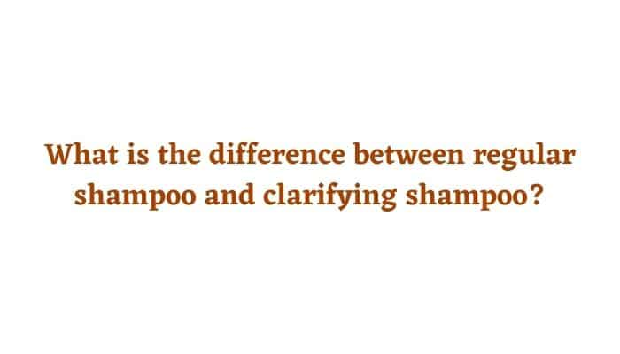 What is the difference between regular shampoo and clarifying shampoo