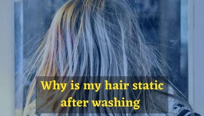 Why is my hair static after washing