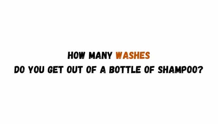 How Many Washes Do You Get Out Of A Bottle Of Shampoo