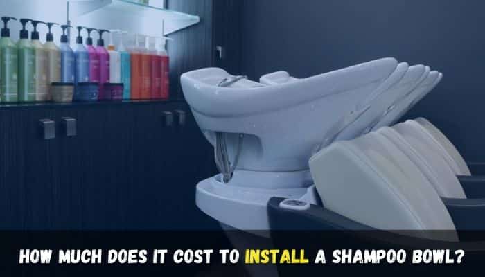 How Much Does It Cost to Install a Shampoo Bowl