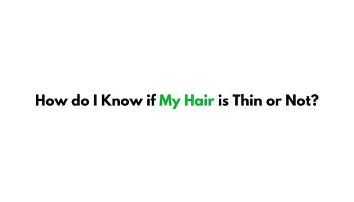 How do I Know if My Hair is Thin or Not