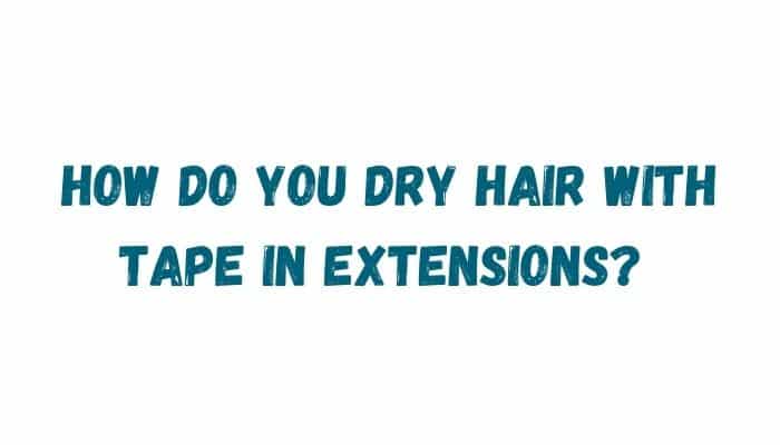 Best Dry Shampoo For Tape In Extensions