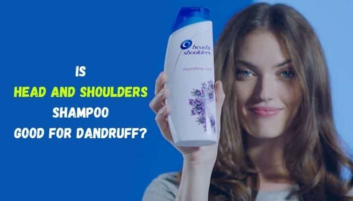 Is Head And Shoulders Shampoo Good For Dandruff