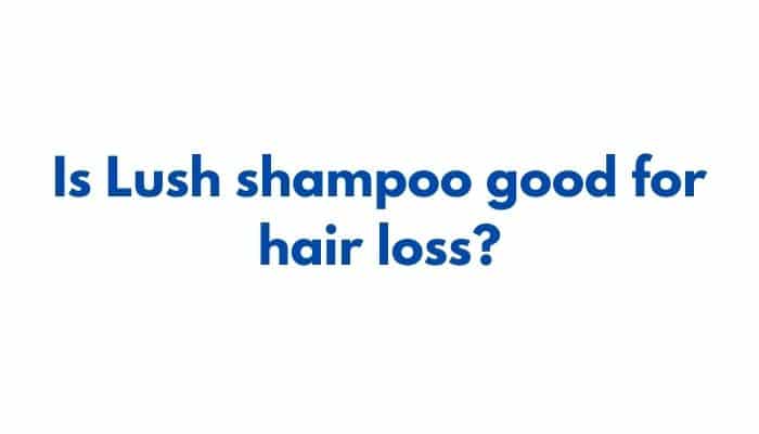 Is Lush shampoo good for hair loss