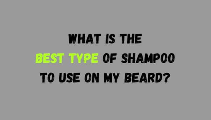 What is the best type of shampoo to use on my beard