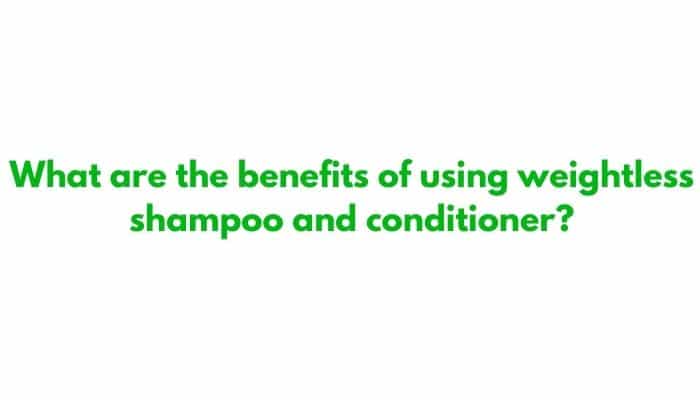 What are the benefits of using weightless shampoo and conditioner