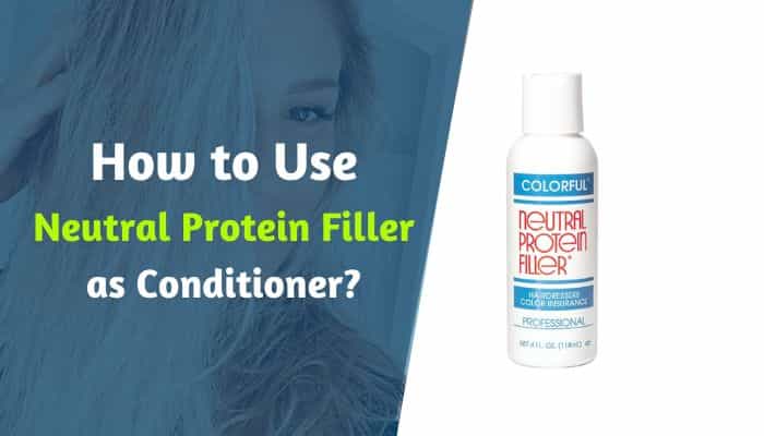 How to Use Neutral Protein Filler as Conditioner