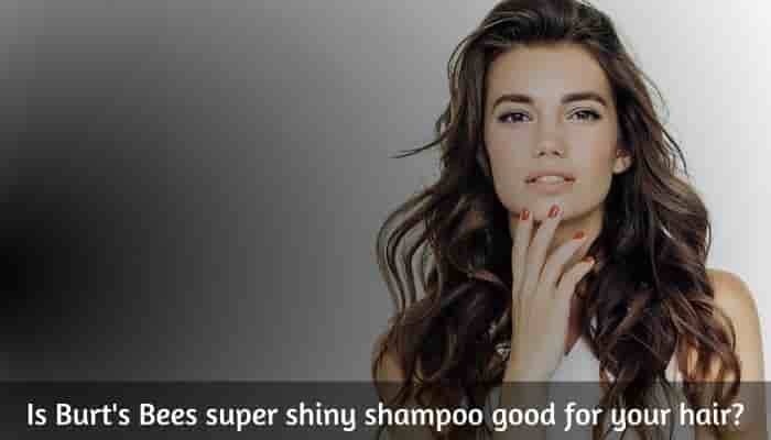 Is Burt's Bees super shiny shampoo good for your hair