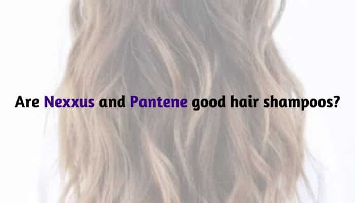 Are Nexxus and Pantene good hair shampoos