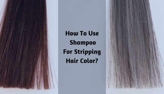 How To Use Shampoo For Stripping Hair Color