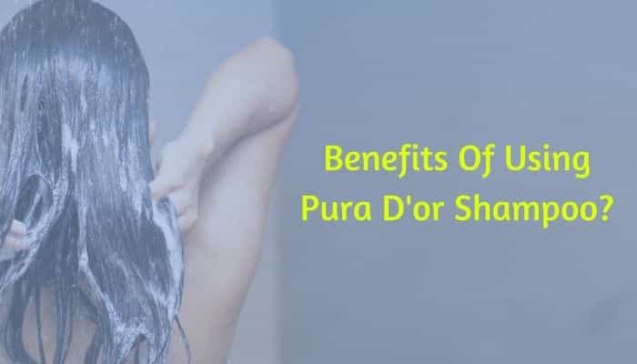 What Are The Benefits Of Using Pura D'or Shampoo