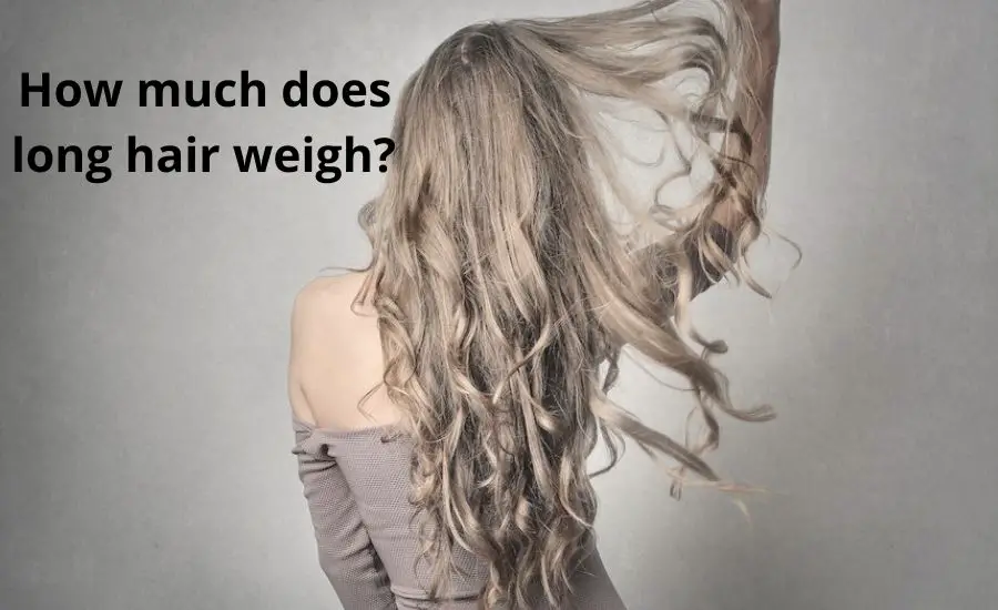 How much does long hair weigh: 9 main facts & best guide