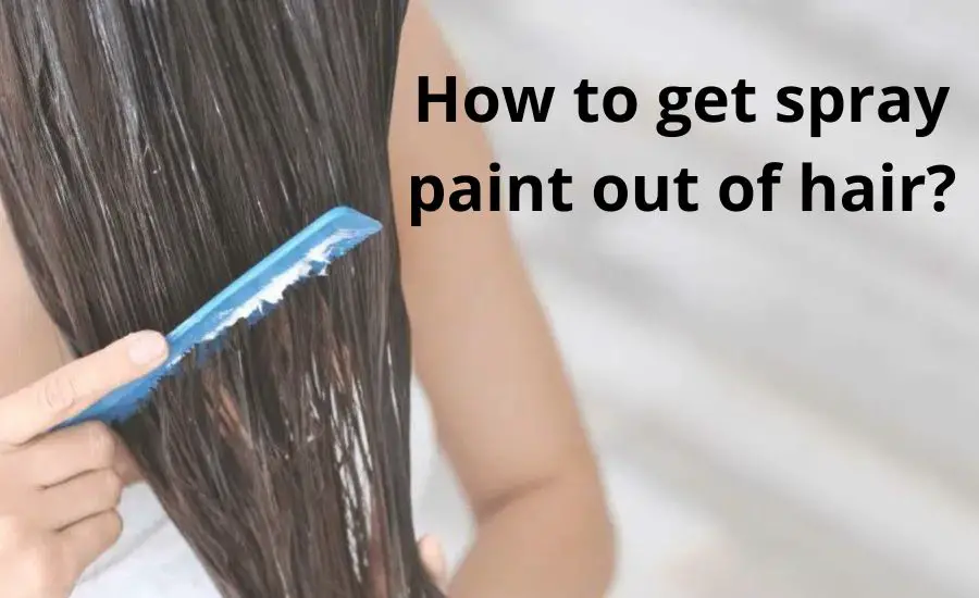 How to get spray paint out of hair: top 11 main tips