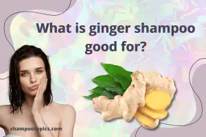 What is ginger shampoo good for? 3 Incredible benefits